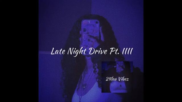 Late Night Drive Pt. IIII смотреть онлайн