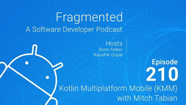 Fragmented Podcast Episode #210: Kotlin Multiplatform Mobile (KMM) with Mitch Tabian смотреть онлайн