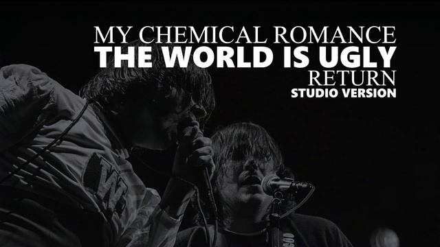 My Chemical Romance - The World Is Ugly (Return Studio Version) смотреть онлайн