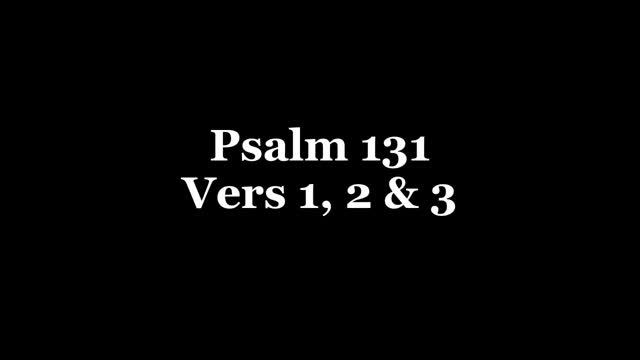 Psalm 131 vers 1, 2 & 3 смотреть онлайн