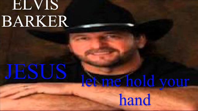 ELVIS BARKER ..JESUS LET ME HOLD YOUR HAND смотреть онлайн