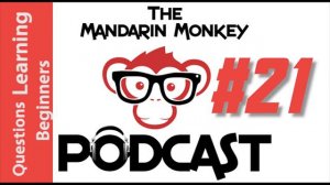 #21 - Beginners, Learning & Chat - Mandarin Chinese & English Podcast