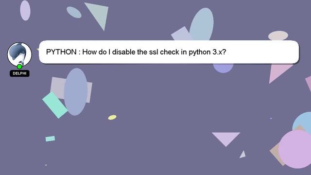 PYTHON : How do I disable the ssl check in python 3.x? смотреть онлайн