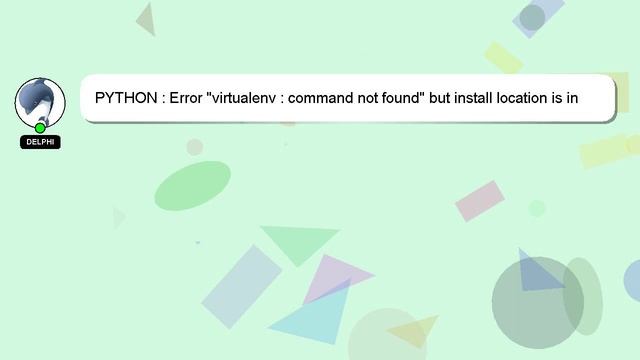 PYTHON : Error "virtualenv : command not found" but install location is in PYTHONPATH смотреть онлайн