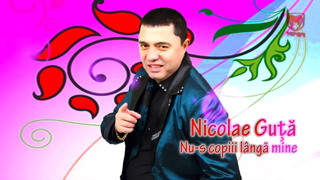 Nicolae Guta - Nu-s Copiii Langa Mine