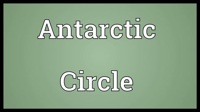 Antarctic Circle Meaning