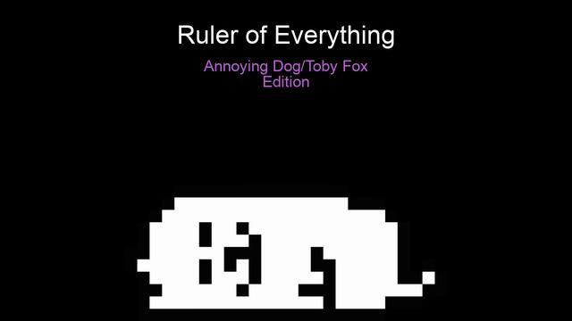 Toby Fox/Annoying Dog- Ruler of Everything смотреть онлайн