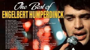 Engelbert Humperdinck Best Songs Full Album - Engelbert Humperdinck Best Songs