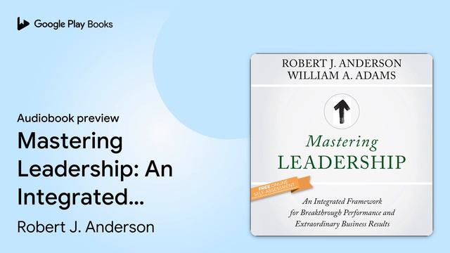 Mastering Leadership: An Integrated Framework… by Robert J. Anderson · Audiobook preview смотреть онлайн