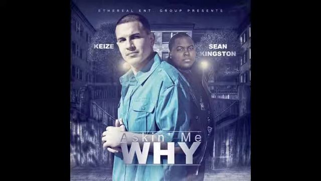 Keize Feat. Sean Kingston - Askin' Me Why (Prod. by J.R. Rotem) (2008) смотреть онлайн