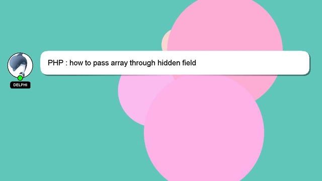PHP : how to pass array through hidden field смотреть онлайн