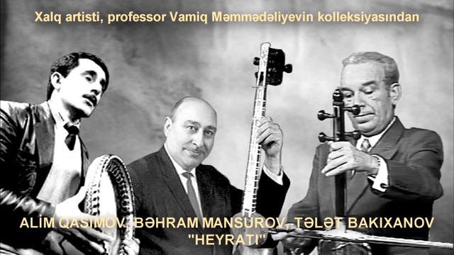 Alim Qasımov, Bəhram Mansurov, Tələt Bakıxanov - Heyratı