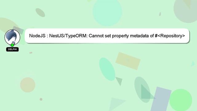 NodeJS : NestJS/TypeORM: Cannot set property metadata of # Repository which has only a getter смотреть онлайн