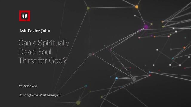 Can a Spiritually Dead Soul Thirst for God? смотреть онлайн