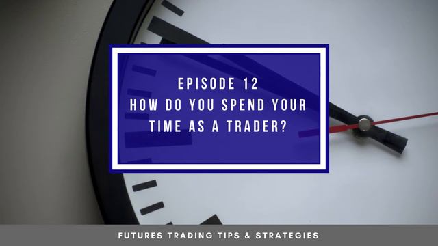 How Do You Spend Your Time As A Trader - #12 смотреть онлайн