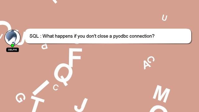 SQL : What happens if you don't close a pyodbc connection? смотреть онлайн