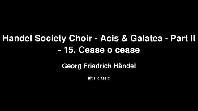 Georg Friedrich Händel - Handel Society Choir - Acis & Galatea - Part II - 15. Cease o cease смотреть онлайн