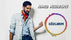 Ahmed Mustafayev — Gözlərim (Official Music Audio) | 2017