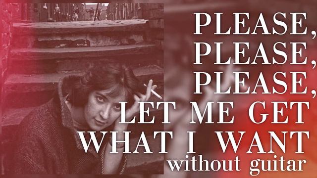 Please, Please, Please, Let Me Get What I Want but Without Guitar смотреть онлайн
