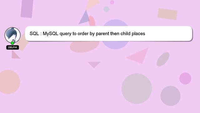 SQL : MySQL query to order by parent then child places смотреть онлайн