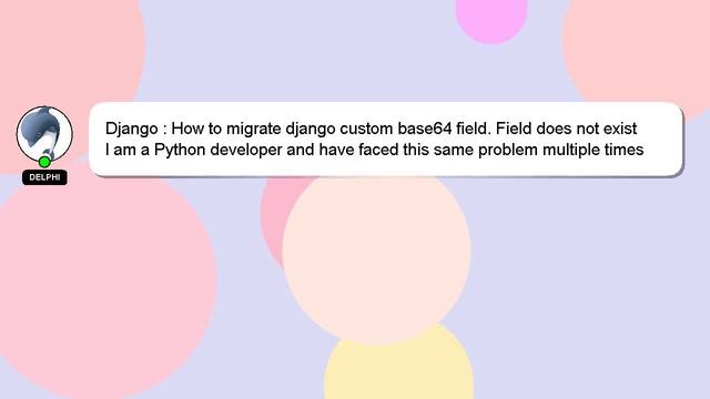Django : How to migrate django custom base64 field. Field does not exist смотреть онлайн