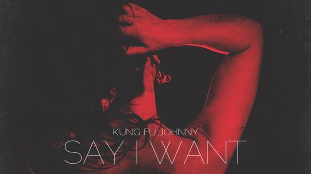 Kung Fu Johnny - Say I Want смотреть онлайн
