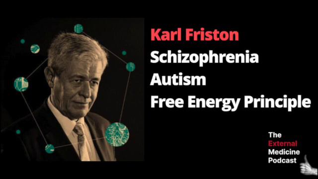 Karl Friston: Schizophrenia, Autism, And The Free Energy Principle