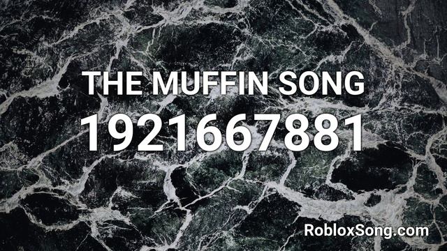 THE MUFFIN SONG Roblox ID - Roblox Music Code