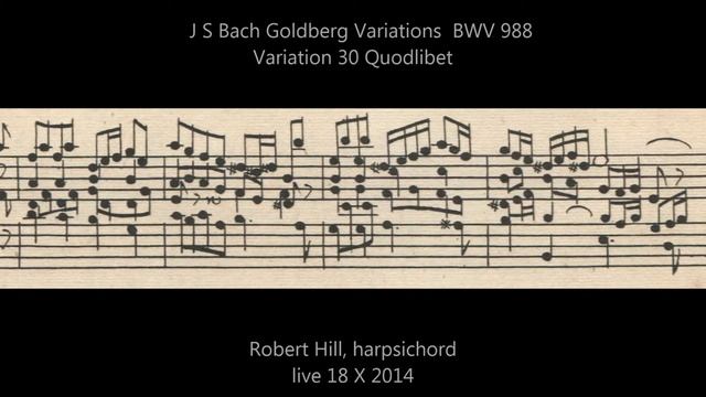 J S Bach: Goldberg Variations BWV 988. Variation 30 Quodlibet. Robert Hill, harpsichord 18.10.14 смотреть онлайн