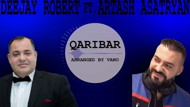 Artash Asatryan - Qaribar,  Ft. DeeJay Robert