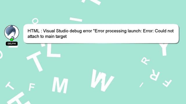HTML : Visual Studio debug error "Error processing launch: Error: Could not attach to main target смотреть онлайн