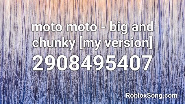 moto moto - big and chunky [my version] Roblox ID - Roblox Music Code смотреть онлайн