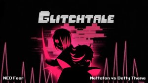 Glitchtale OST - NEO Fear [Mettaton Vs Betty Theme]