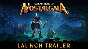 The Last Hero of Nostalgaia | Трейлер к выходу игры