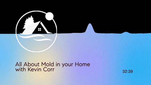 Mold In Your Home With Kevin Corr