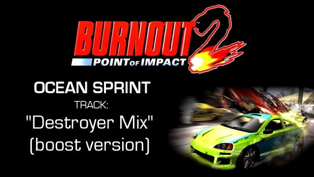 Burnout 2: Point Of Impact - Ocean Sprint: "Destroyer Mix" (Boost version) смотреть онлайн