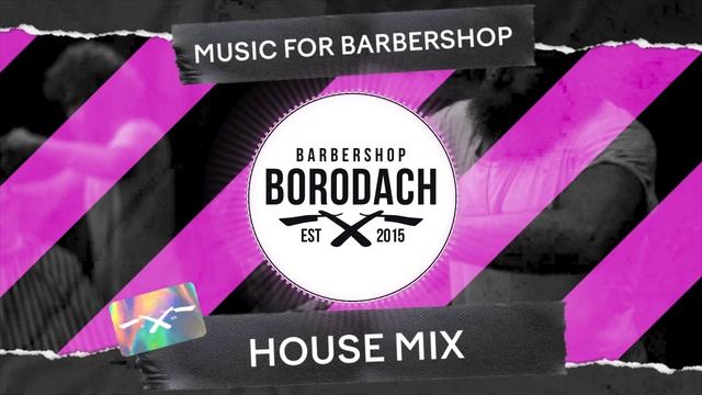 Barbershop Music By Barbershop Borodach | House Mix | Музыка для барбершопа (12+)