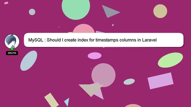 MySQL : Should I create index for timestamps columns in Laravel смотреть онлайн