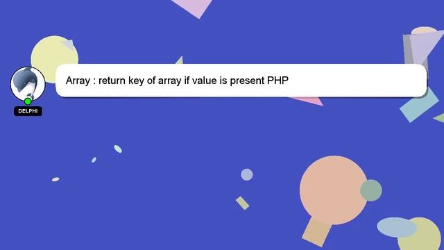 Array : return key of array if value is present PHP смотреть онлайн