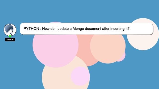 PYTHON : How do I update a Mongo document after inserting it? смотреть онлайн