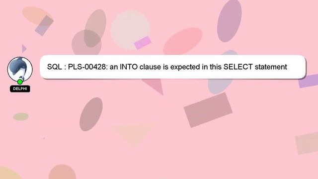 SQL : PLS-00428: an INTO clause is expected in this SELECT statement смотреть онлайн
