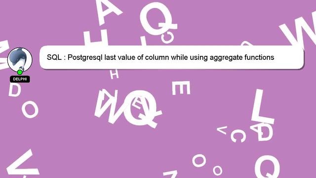 SQL : Postgresql last value of column while using aggregate functions смотреть онлайн