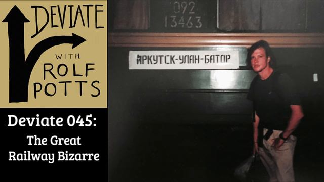 The Great Railway Bizarre: A Trans-Siberian Express Story - Deviate with Rolf Potts Podcast смотреть онлайн
