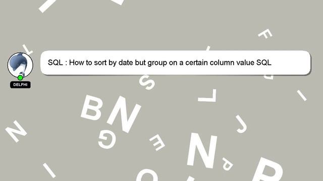 SQL : How to sort by date but group on a certain column value SQL смотреть онлайн