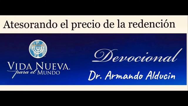 Dr. Armando Alducin “ Atesorando el precio de la redención” devocional Vida Nueva para el mundo. смотреть онлайн