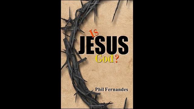 Is Jesus God? Dr. Phil Fernandes - Chapter 2 смотреть онлайн