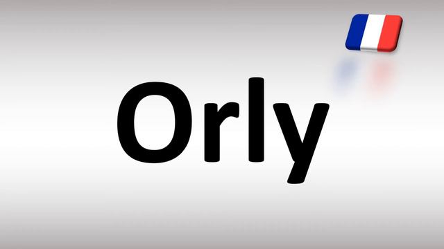 How to Pronounce Orly? (French) смотреть онлайн
