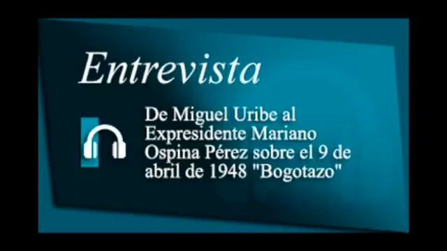 AUDIO Entrevista al Expresidente Mariano Ospina Pérez sobre el Bogotazo - Noviembre de 1973 смотреть онлайн