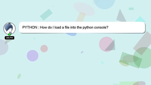 PYTHON : How do I load a file into the python console? смотреть онлайн