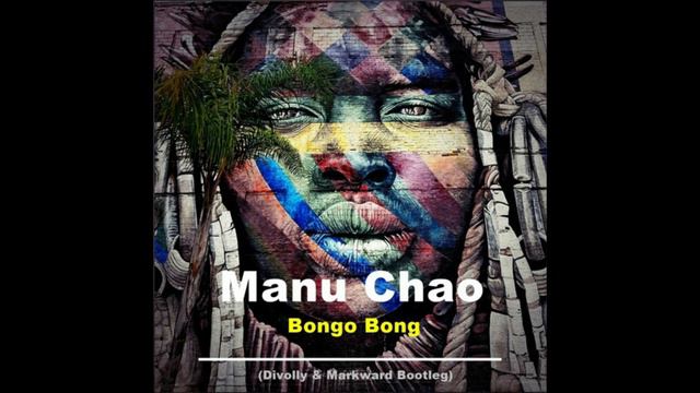 Manu Chao - Bongo Bong (Divolly & Markward Bootleg) смотреть онлайн
